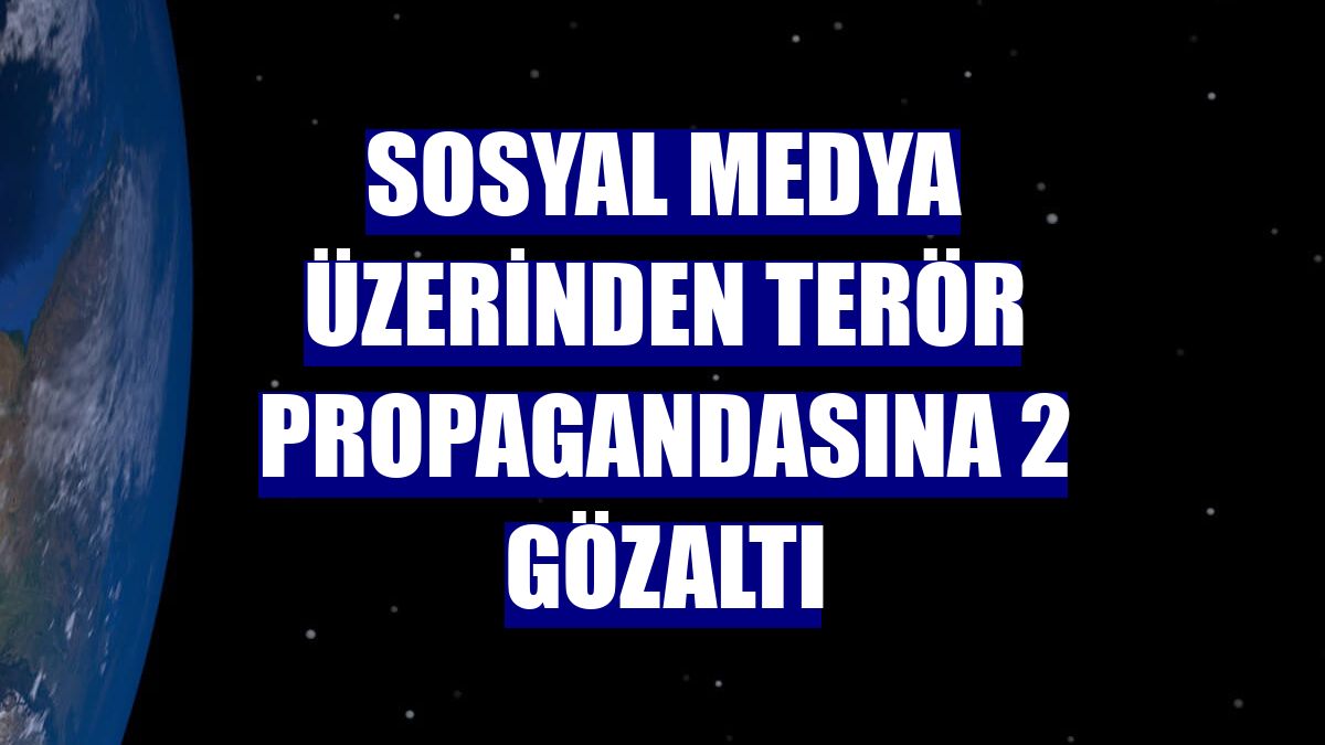 Sosyal medya üzerinden terör propagandasına 2 gözaltı