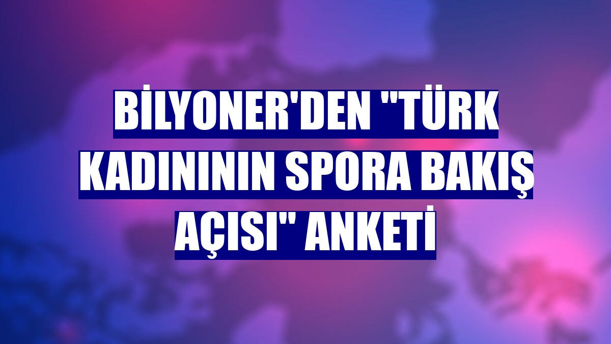 Bilyoner'den 'Türk kadınının spora bakış açısı' anketi