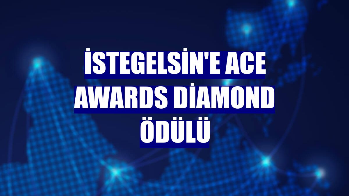 istegelsin'e ACE Awards Diamond ödülü