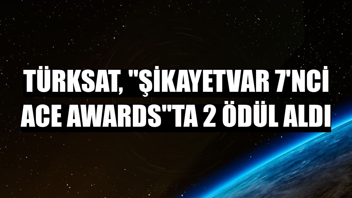 Türksat, 'Şikayetvar 7'nci ACE Awards'ta 2 ödül aldı
