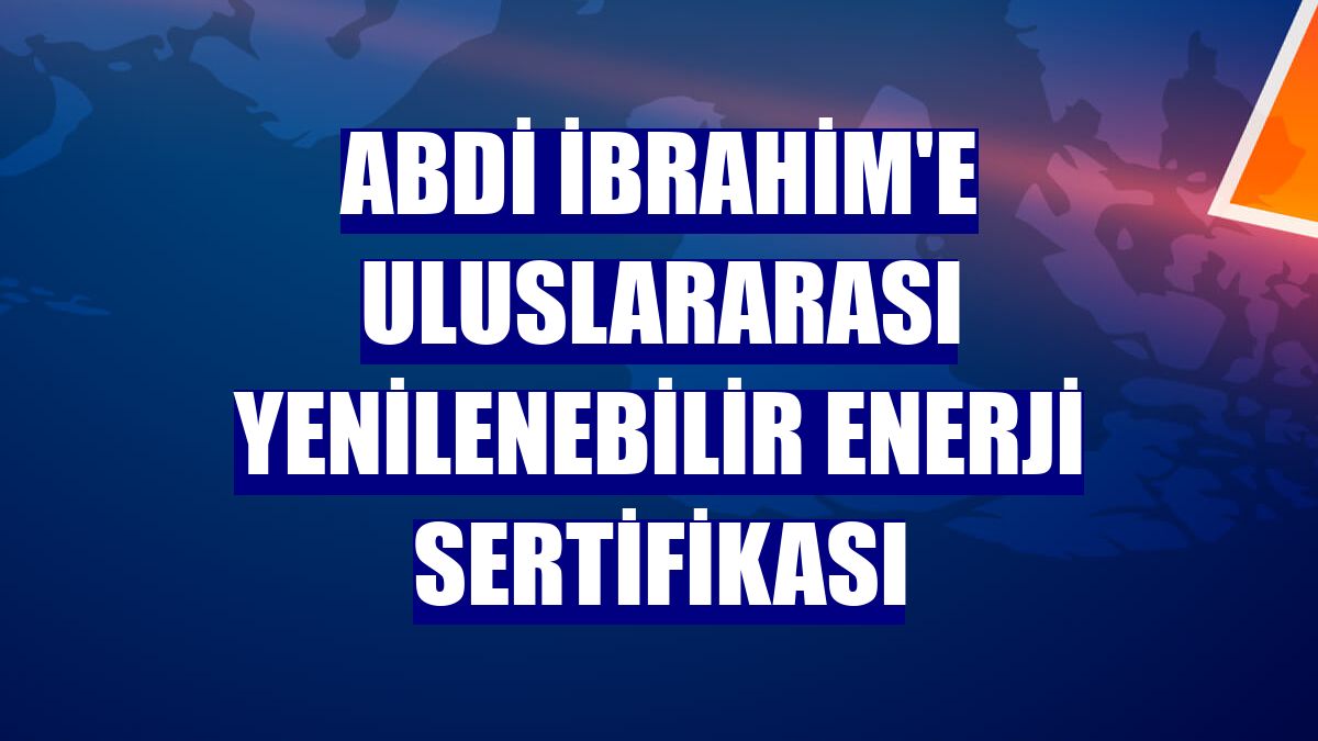 Abdi İbrahim'e uluslararası yenilenebilir enerji sertifikası