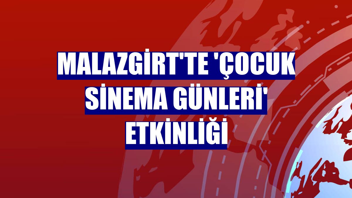 Malazgirt'te 'Çocuk Sinema Günleri' etkinliği