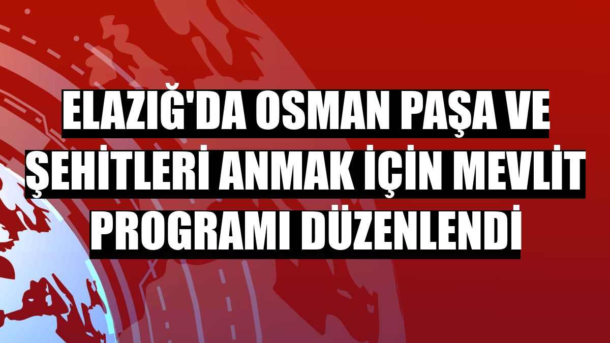 Elazığ'da Osman Paşa ve şehitleri anmak için mevlit programı düzenlendi