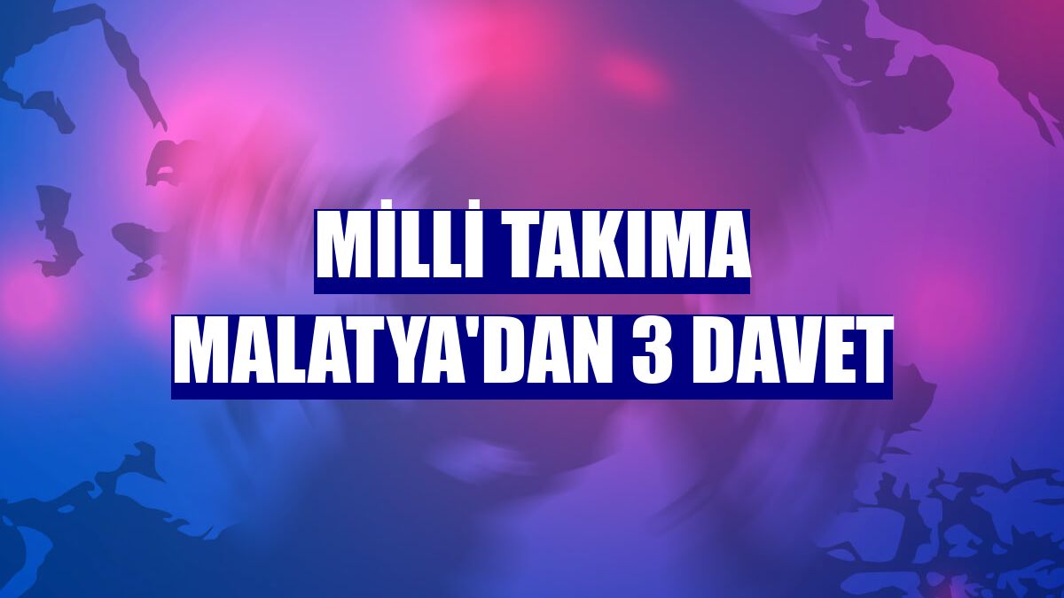 Milli takıma Malatya'dan 3 davet