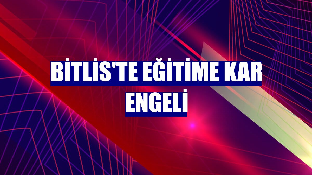 Bitlis'te eğitime kar engeli