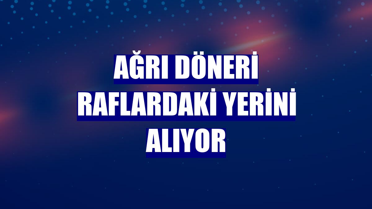 Ağrı döneri raflardaki yerini alıyor