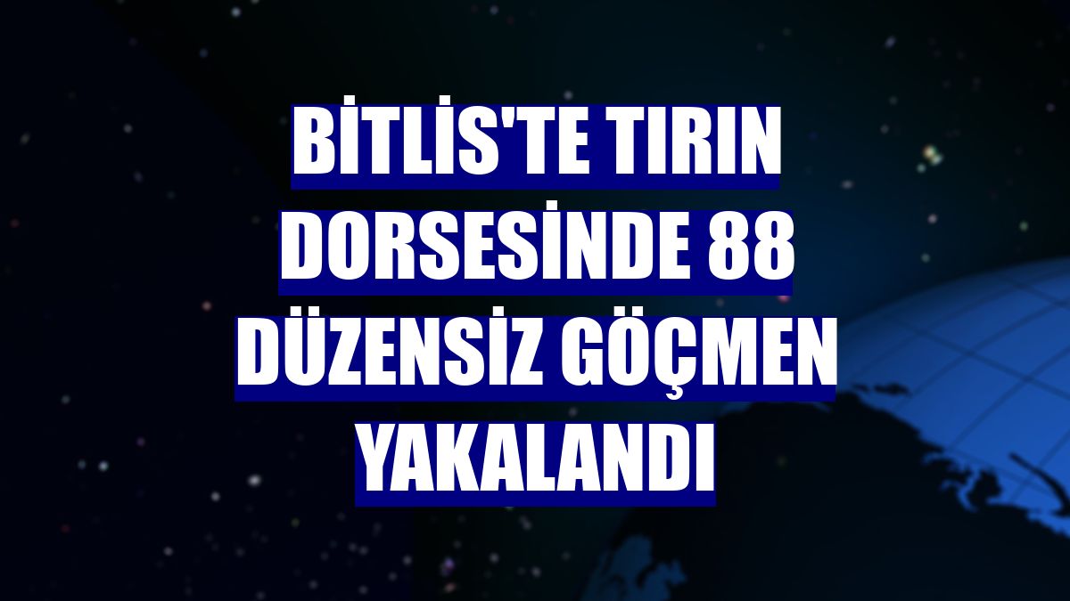 Bitlis'te tırın dorsesinde 88 düzensiz göçmen yakalandı