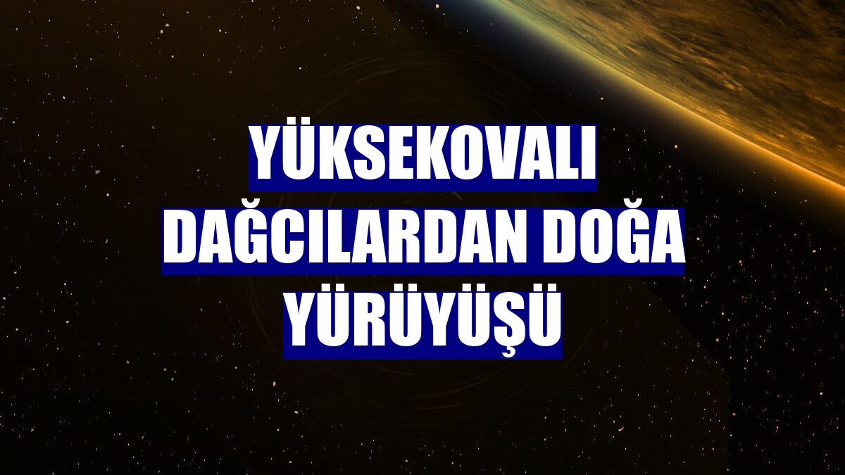 Yüksekovalı dağcılardan doğa yürüyüşü