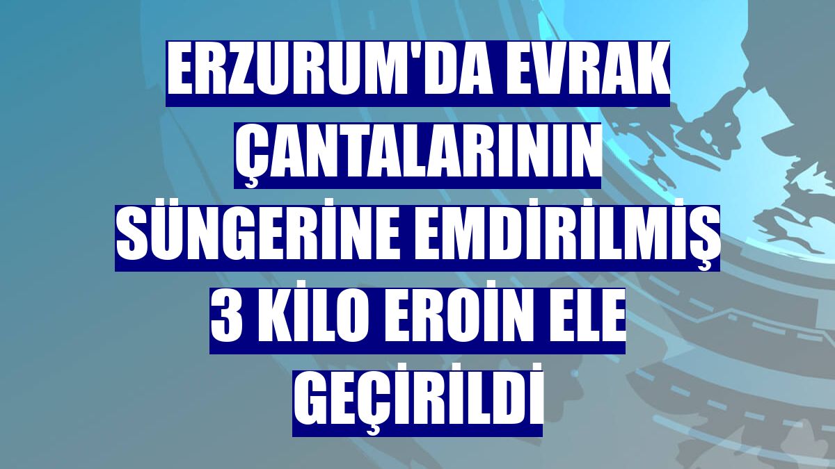 Erzurum'da evrak çantalarının süngerine emdirilmiş 3 kilo eroin ele geçirildi