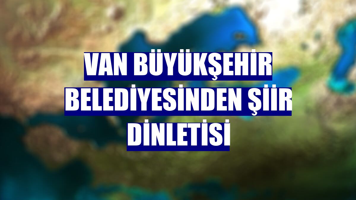 Van Büyükşehir Belediyesinden şiir dinletisi