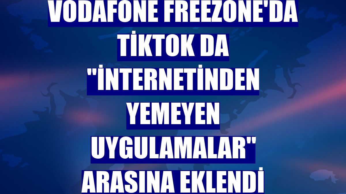 Vodafone FreeZone'da TikTok da "internetinden yemeyen uygulamalar" arasına eklendi