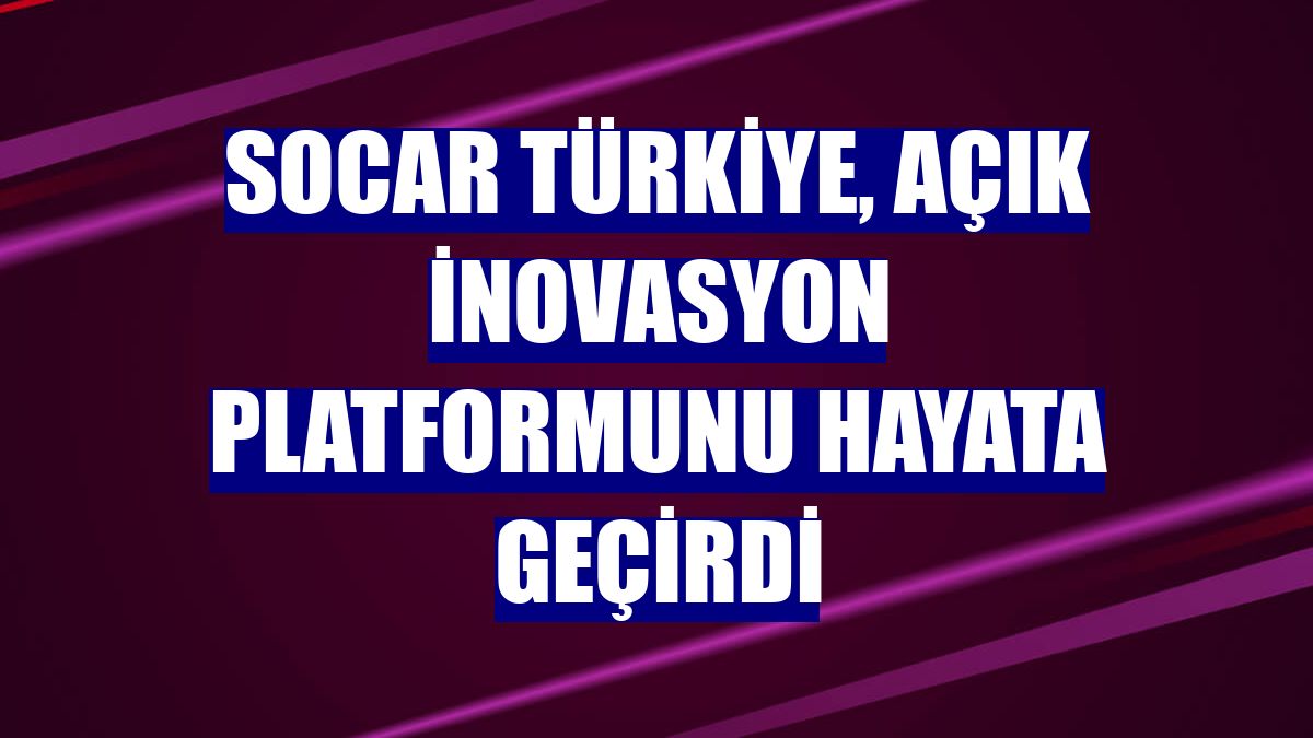 SOCAR Türkiye, açık inovasyon platformunu hayata geçirdi
