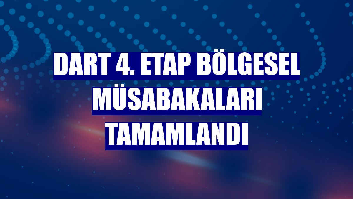 Dart 4. Etap Bölgesel Müsabakaları tamamlandı