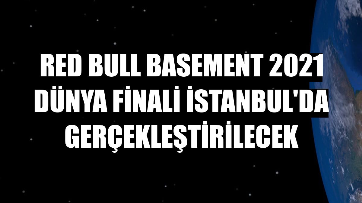 Red Bull Basement 2021 dünya finali İstanbul'da gerçekleştirilecek