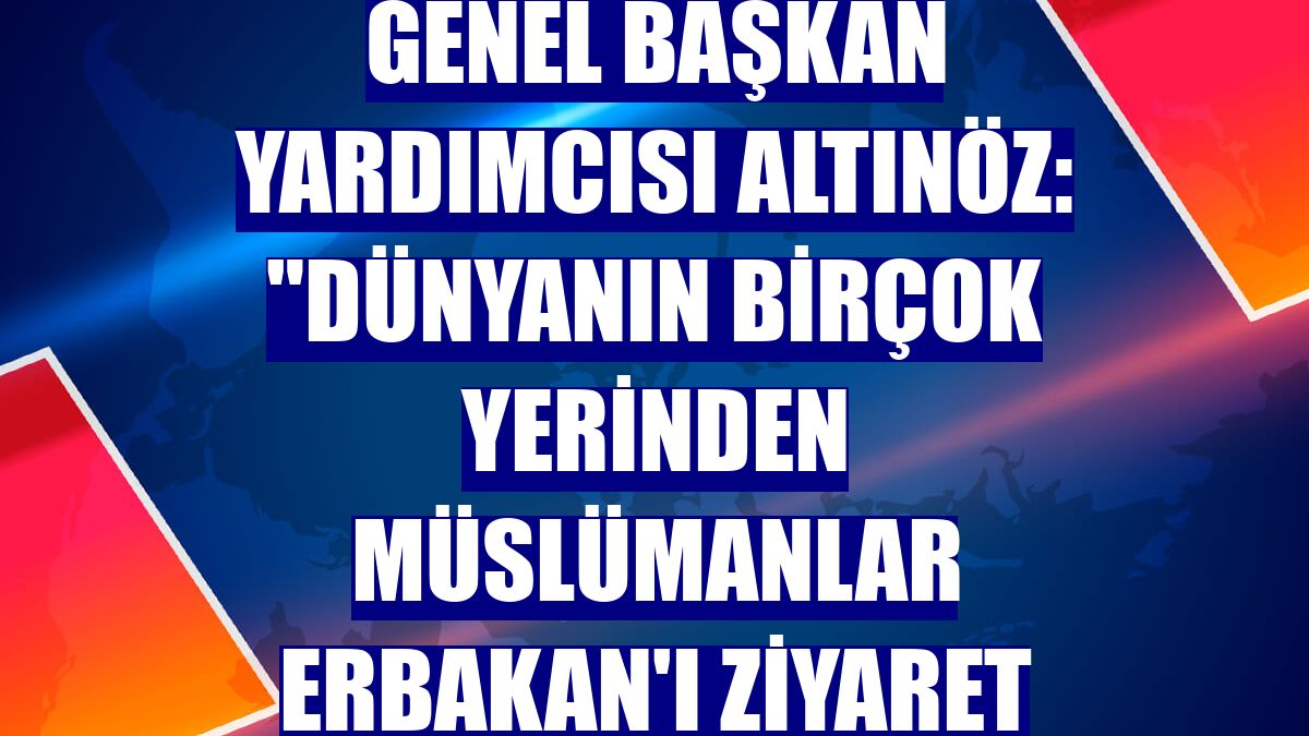 Yeniden Refah Partisi Genel Başkan Yardımcısı Altınöz: "Dünyanın birçok yerinden Müslümanlar Erbakan'ı ziyaret ediyor"