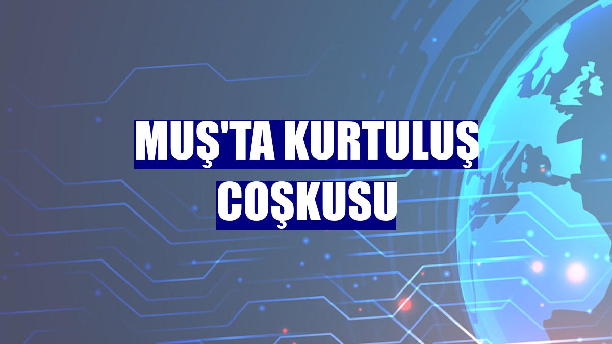 Muş'ta kurtuluş coşkusu