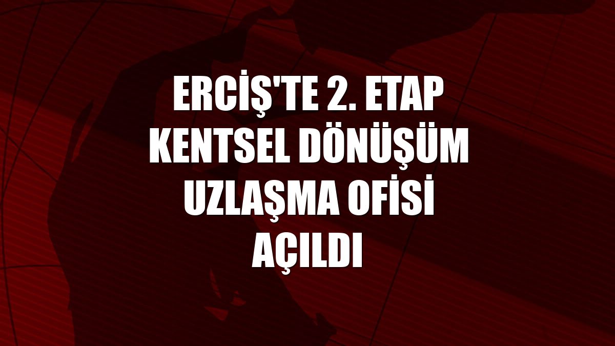 Erciş'te 2. etap kentsel dönüşüm uzlaşma ofisi açıldı