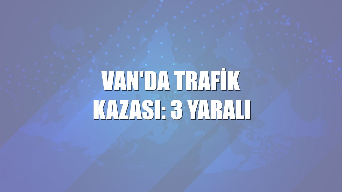 Van'da trafik kazası: 3 yaralı