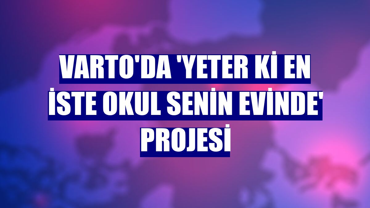 Varto'da 'Yeter ki en iste okul senin evinde' projesi