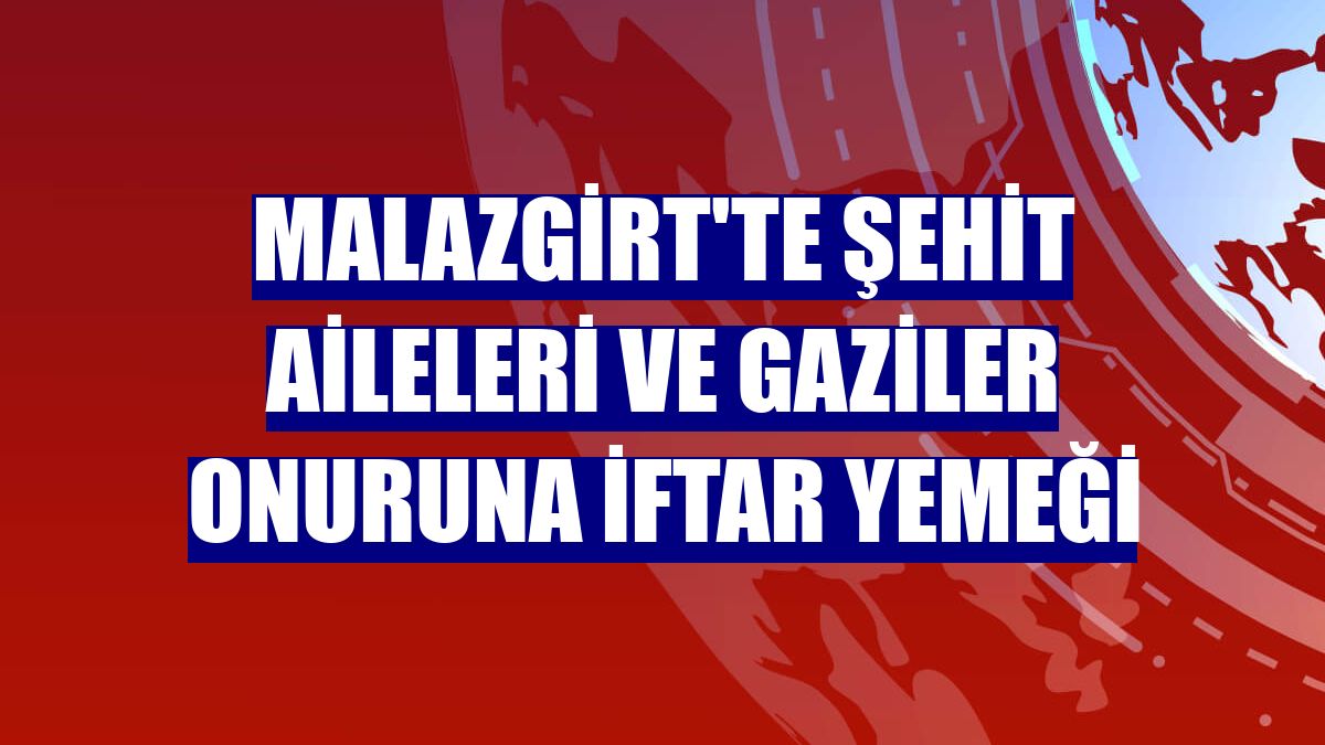 Malazgirt'te şehit aileleri ve gaziler onuruna iftar yemeği