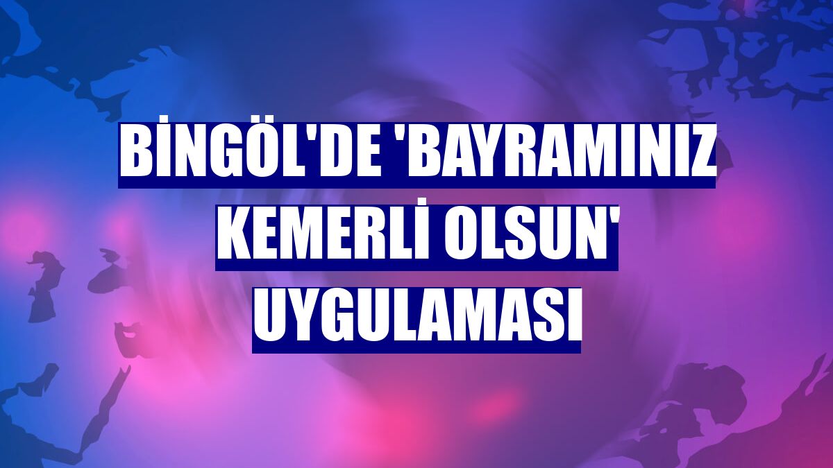 Bingöl'de 'Bayramınız Kemerli Olsun' uygulaması