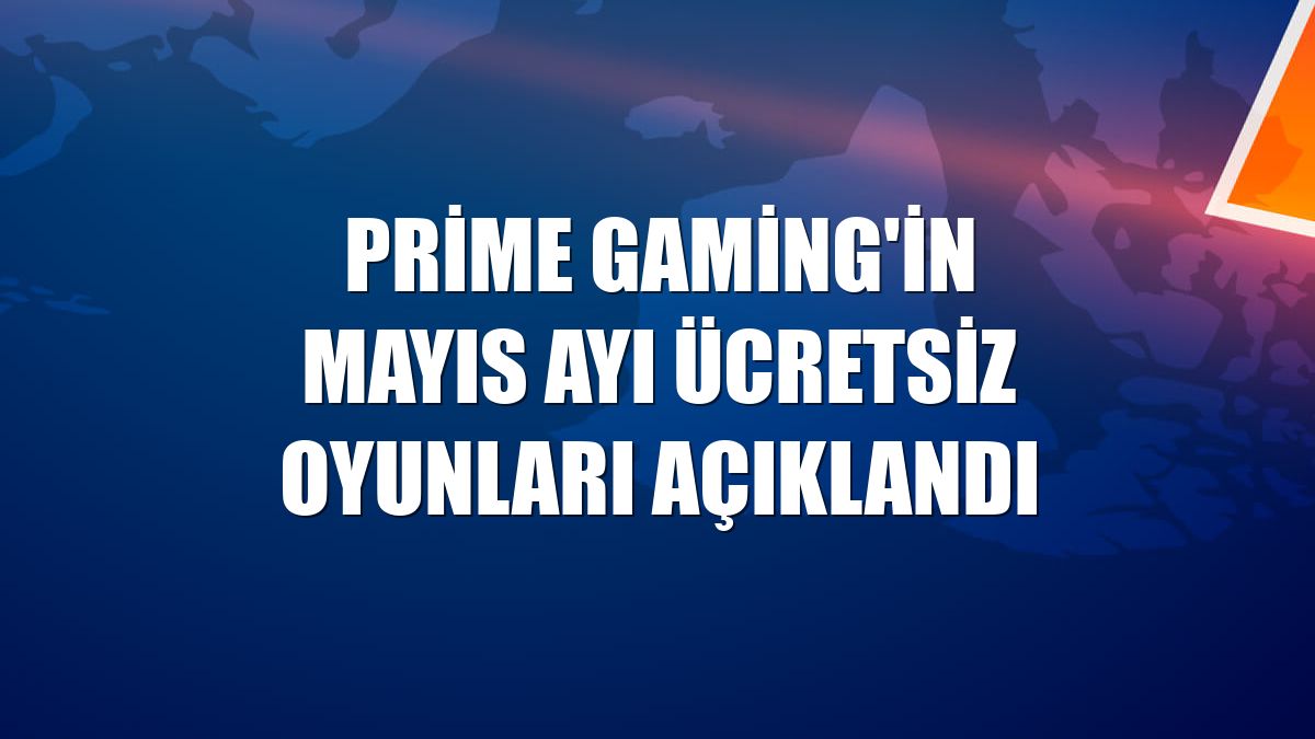 Prime Gaming'in mayıs ayı ücretsiz oyunları açıklandı