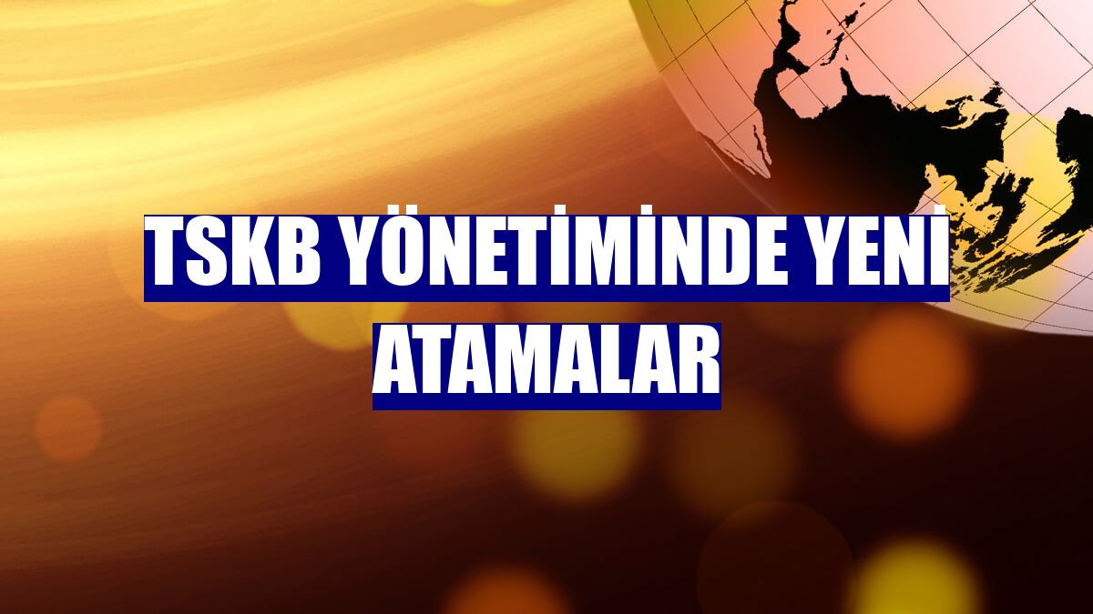 TSKB yönetiminde yeni atamalar
