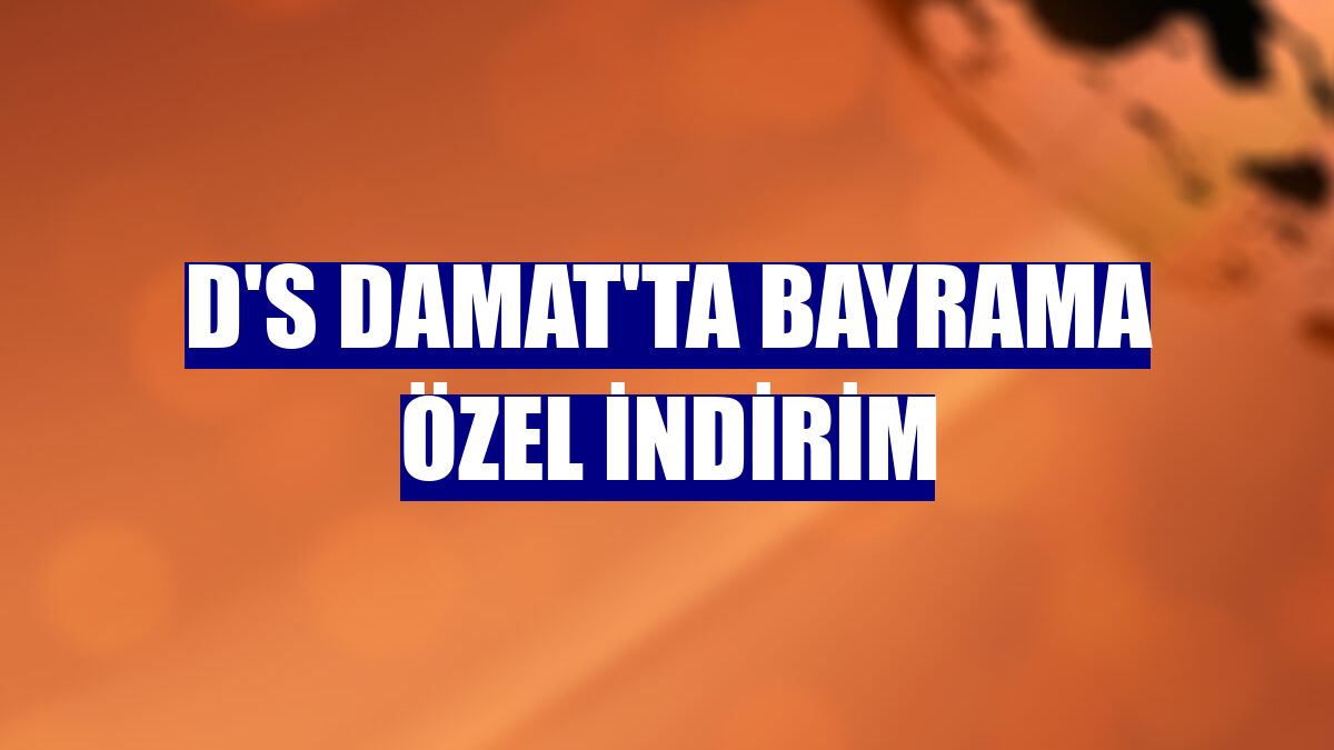 D'S damat'ta bayrama özel indirim