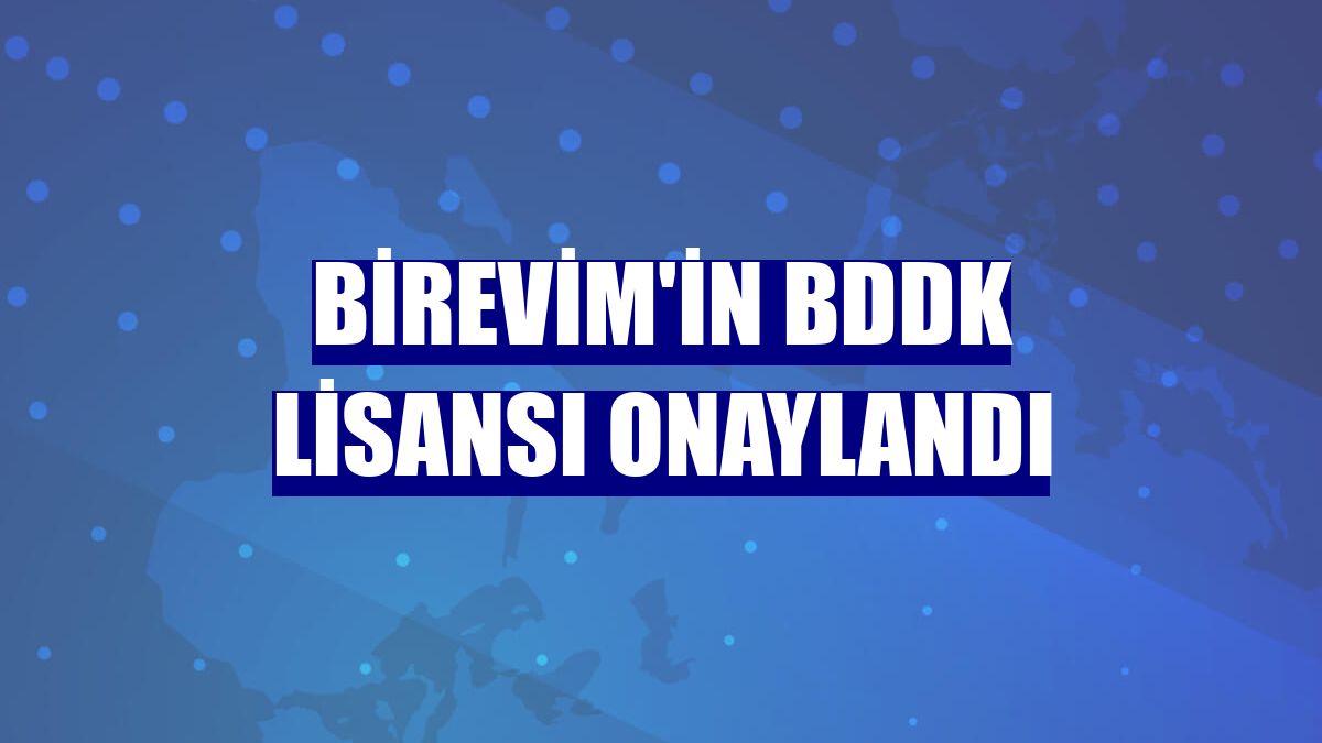 Birevim'in BDDK lisansı onaylandı