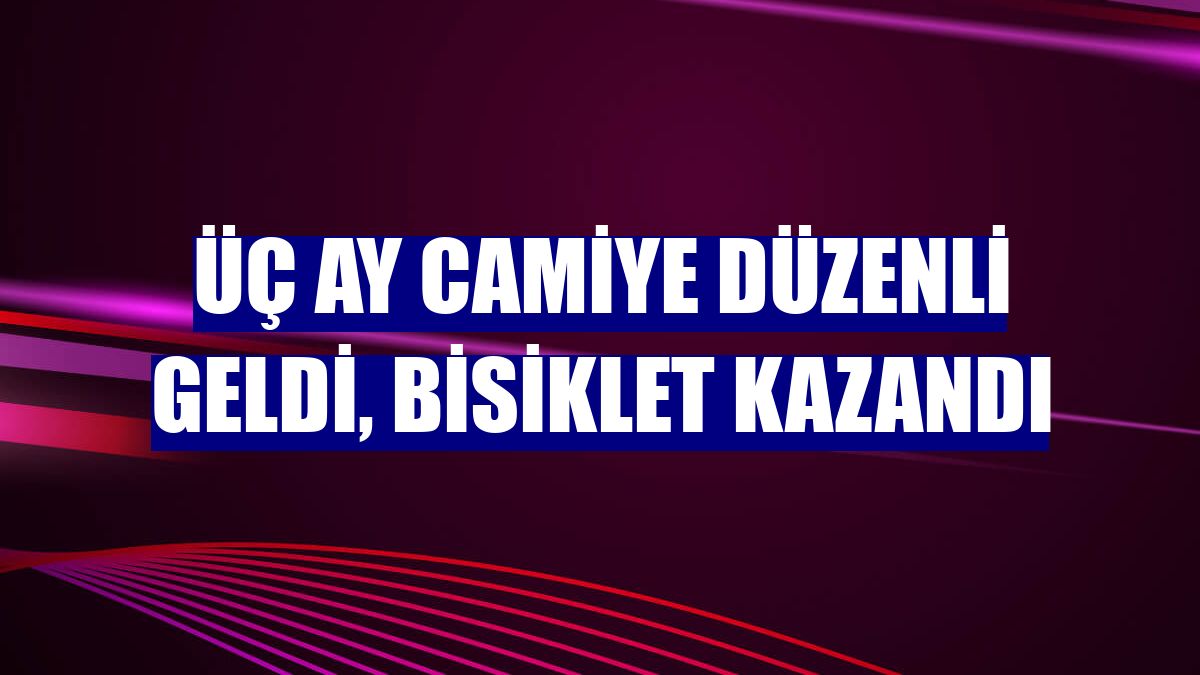 Üç ay camiye düzenli geldi, bisiklet kazandı