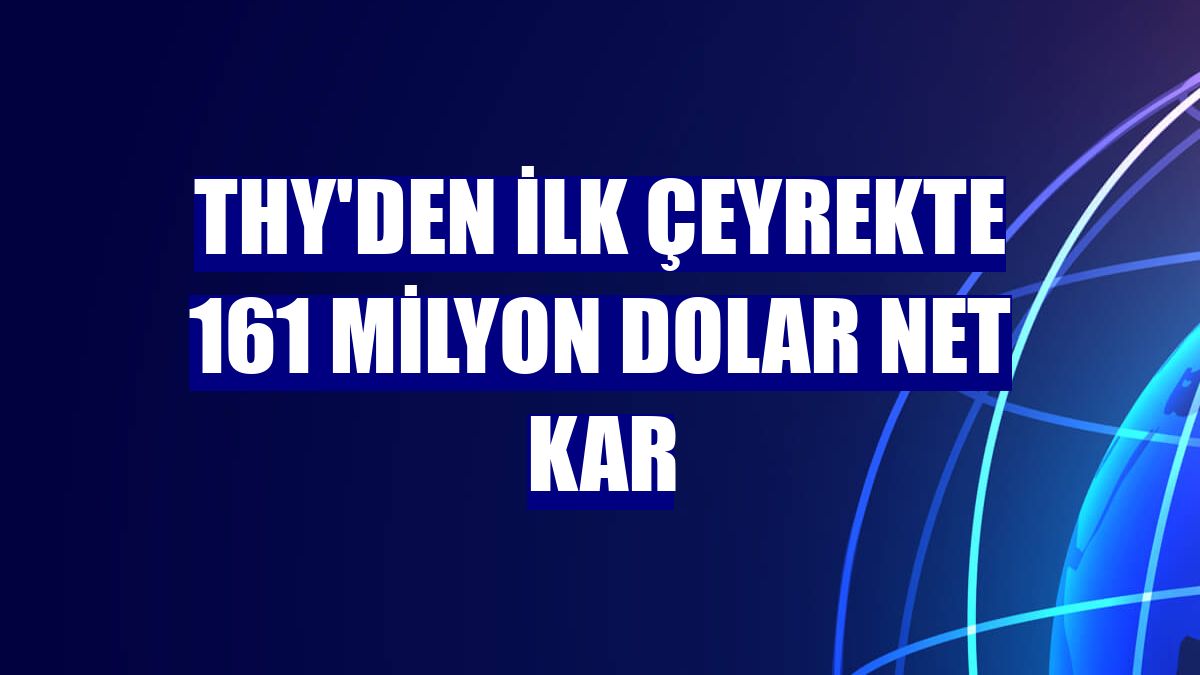 THY'den ilk çeyrekte 161 milyon dolar net kar