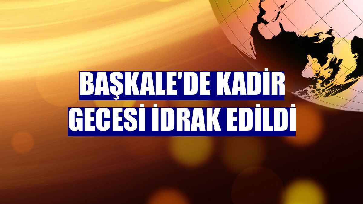 Başkale'de Kadir Gecesi idrak edildi