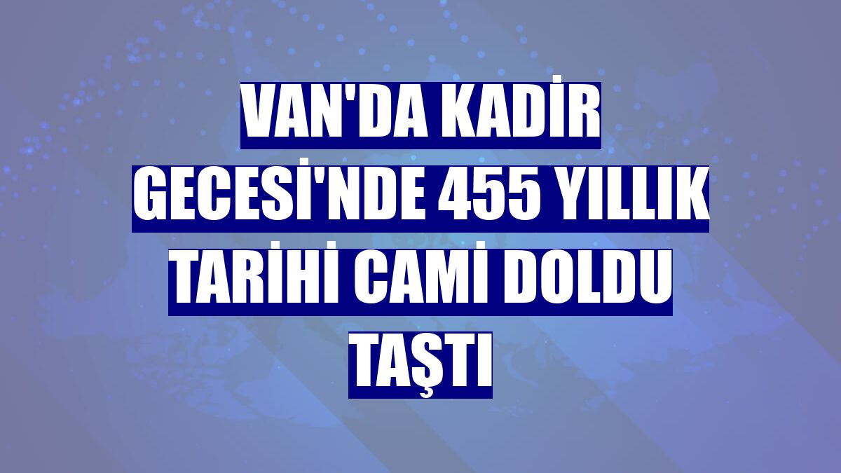 Van'da Kadir Gecesi'nde 455 yıllık tarihi cami doldu taştı