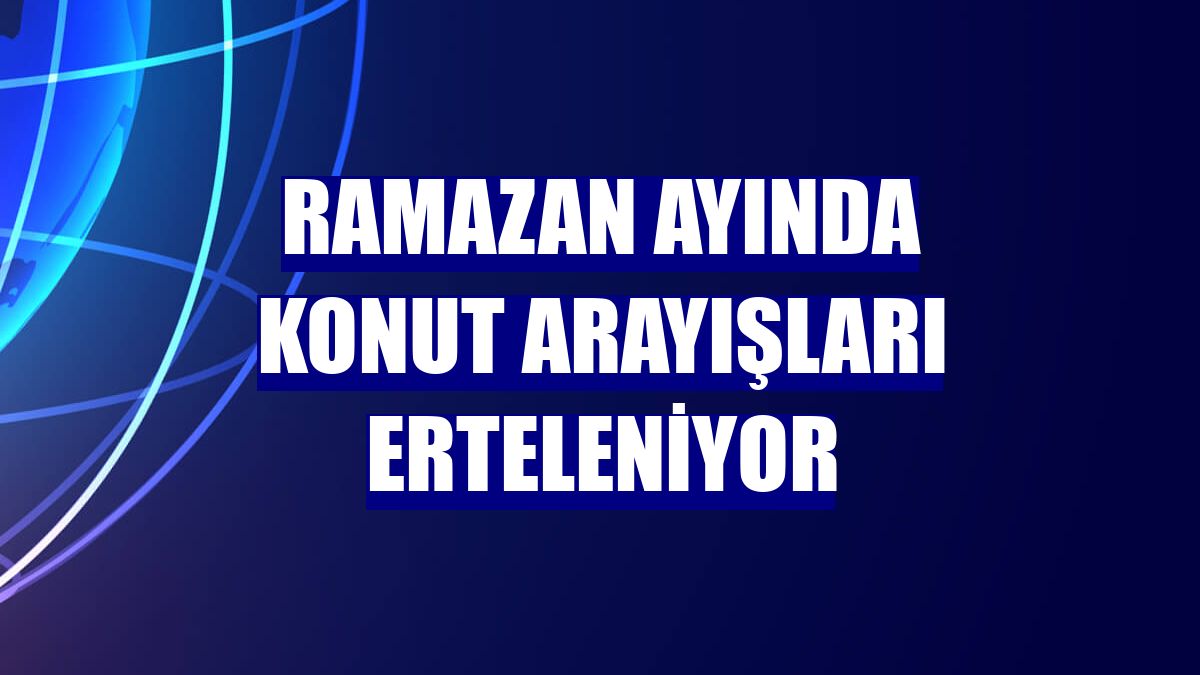 Ramazan ayında konut arayışları erteleniyor
