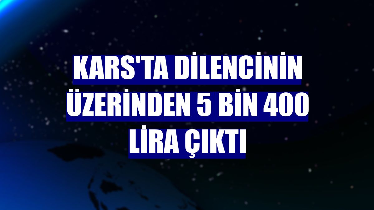 Kars'ta dilencinin üzerinden 5 bin 400 lira çıktı