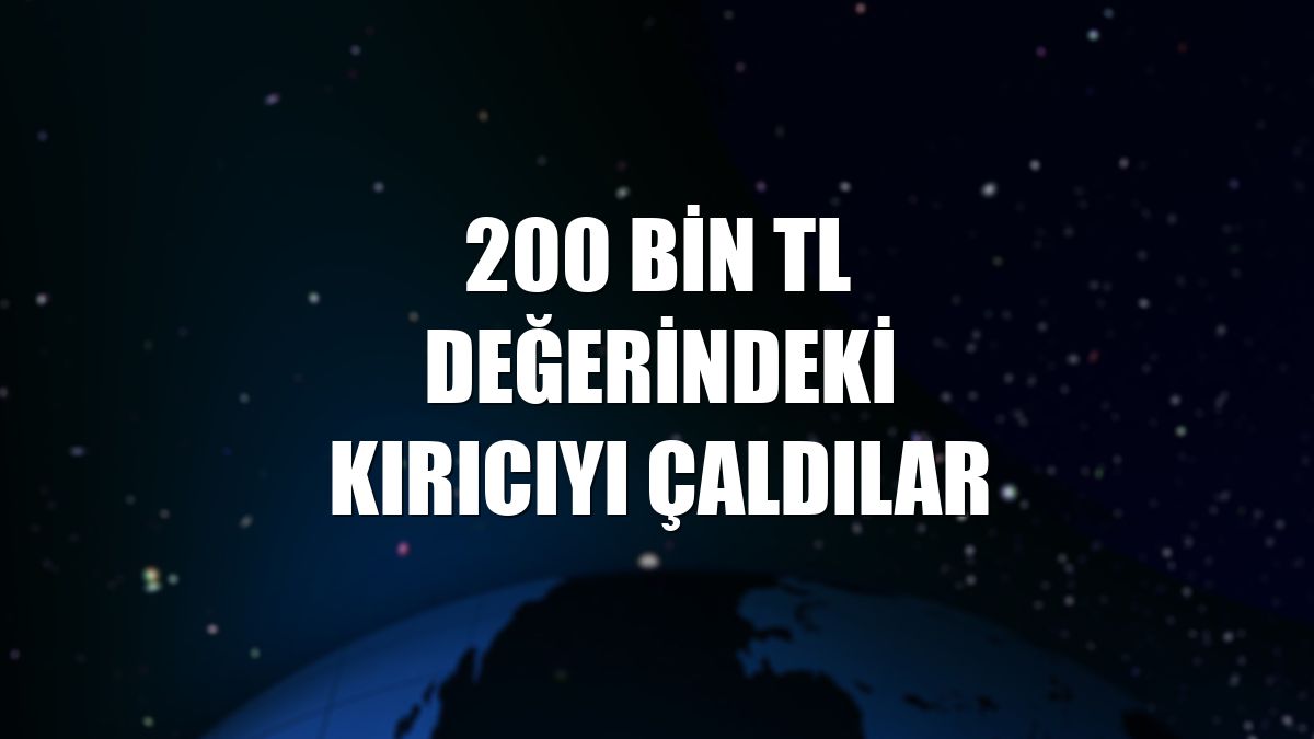 200 bin TL değerindeki kırıcıyı çaldılar