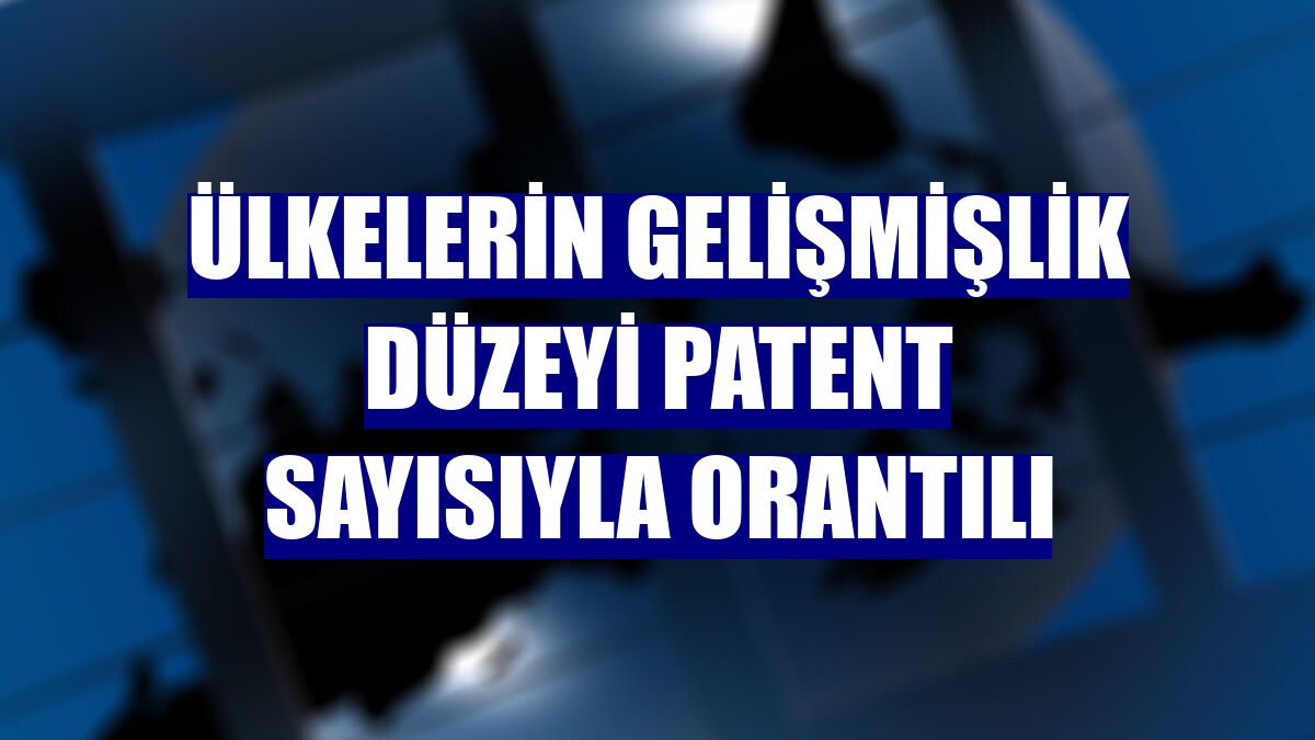 Ülkelerin gelişmişlik düzeyi patent sayısıyla orantılı