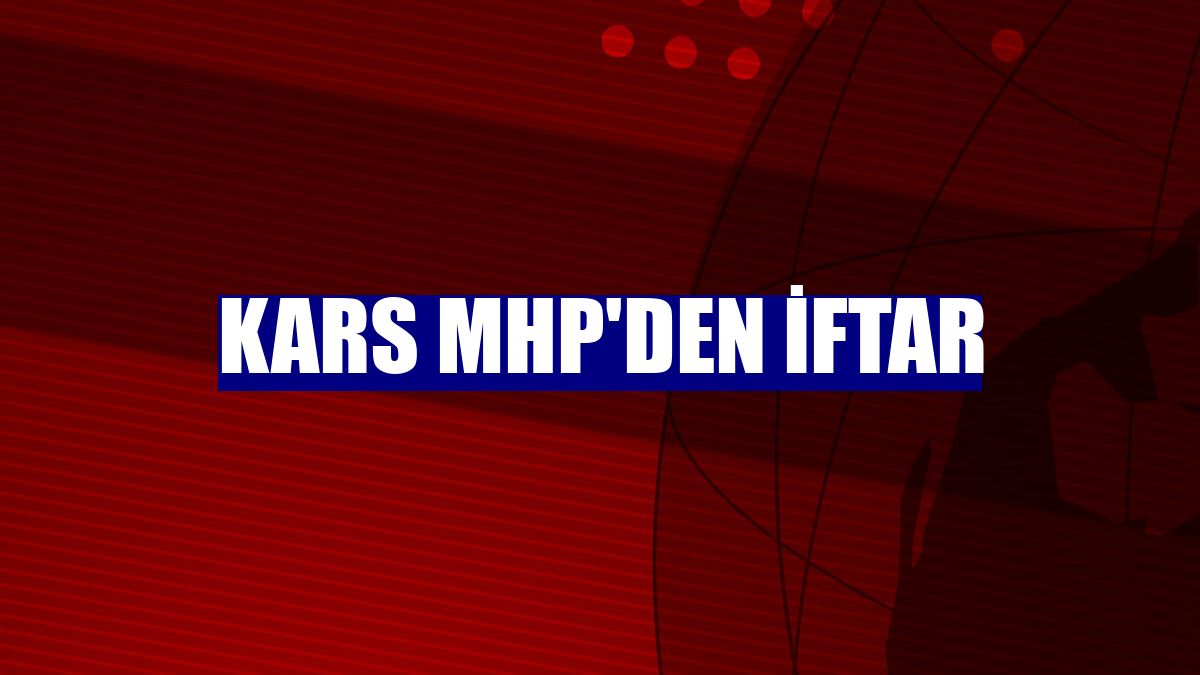 Kars MHP'den iftar