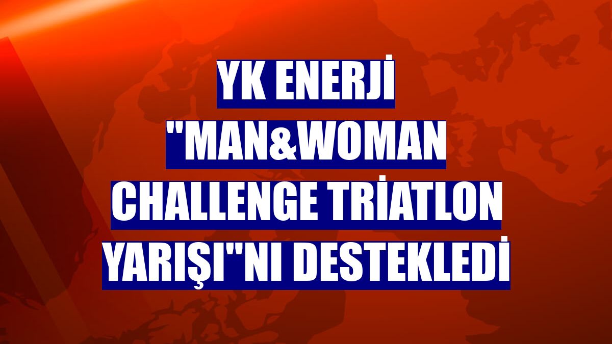 YK Enerji "Man&Woman Challenge Triatlon Yarışı"nı destekledi
