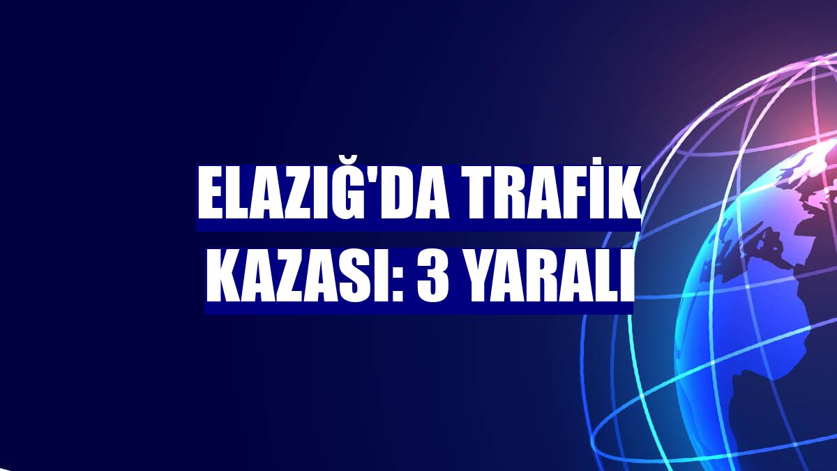 Elazığ'da trafik kazası: 3 yaralı