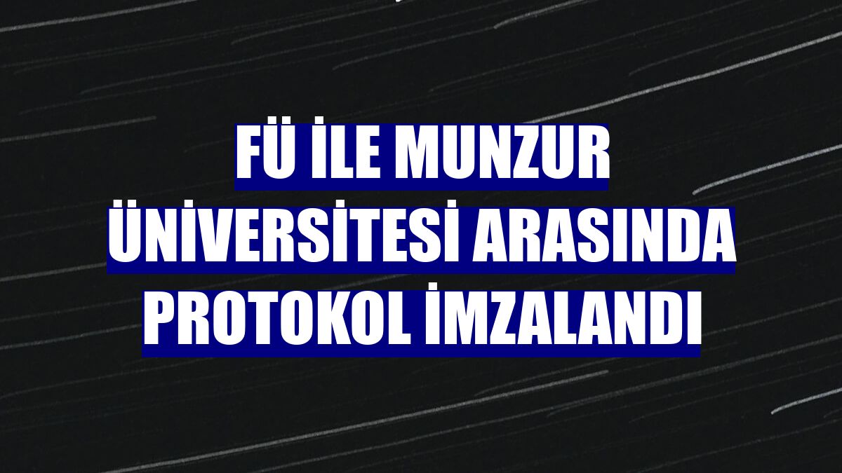 FÜ ile Munzur Üniversitesi arasında protokol imzalandı