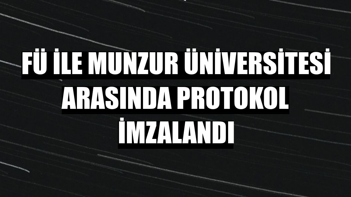 FÜ ile Munzur Üniversitesi arasında protokol imzalandı