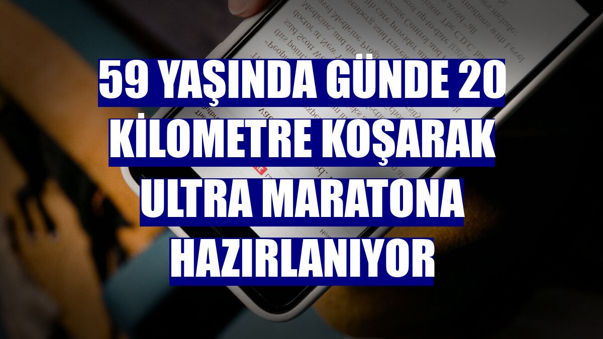 59 yaşında günde 20 kilometre koşarak ultra maratona hazırlanıyor
