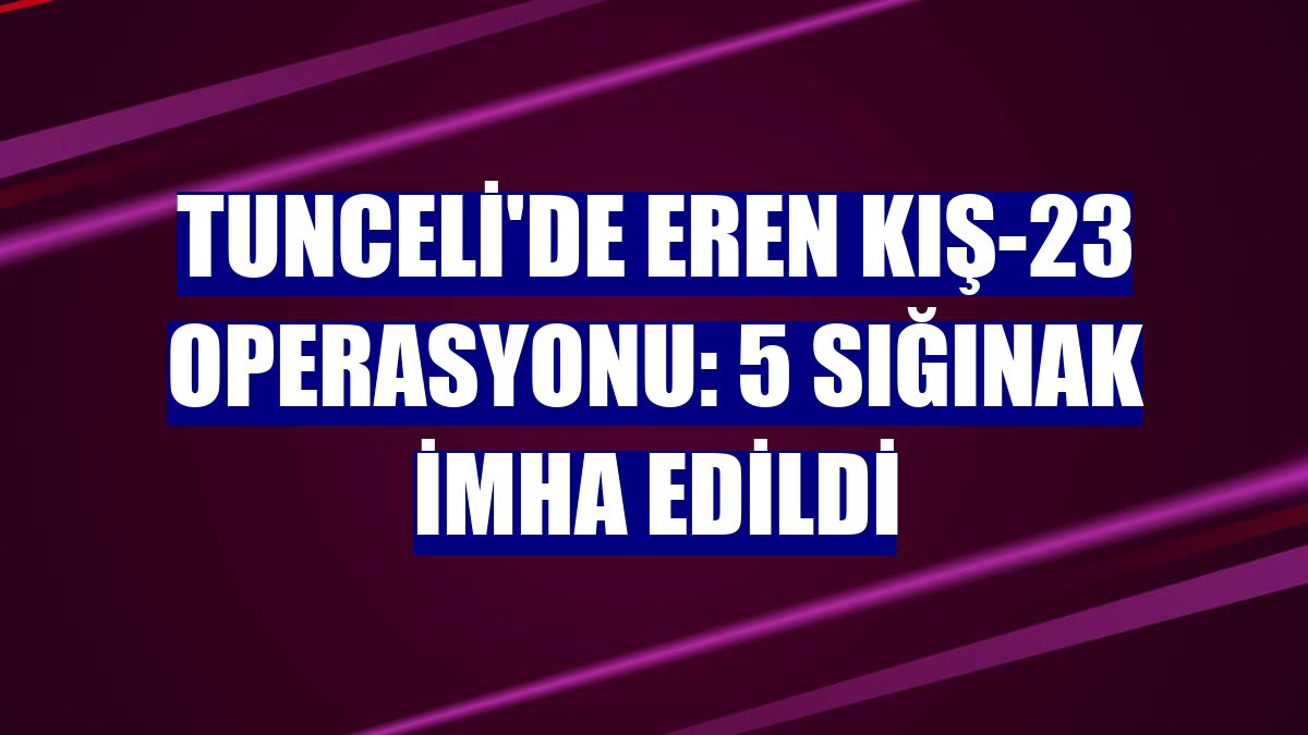 Tunceli'de Eren Kış-23 operasyonu: 5 sığınak imha edildi