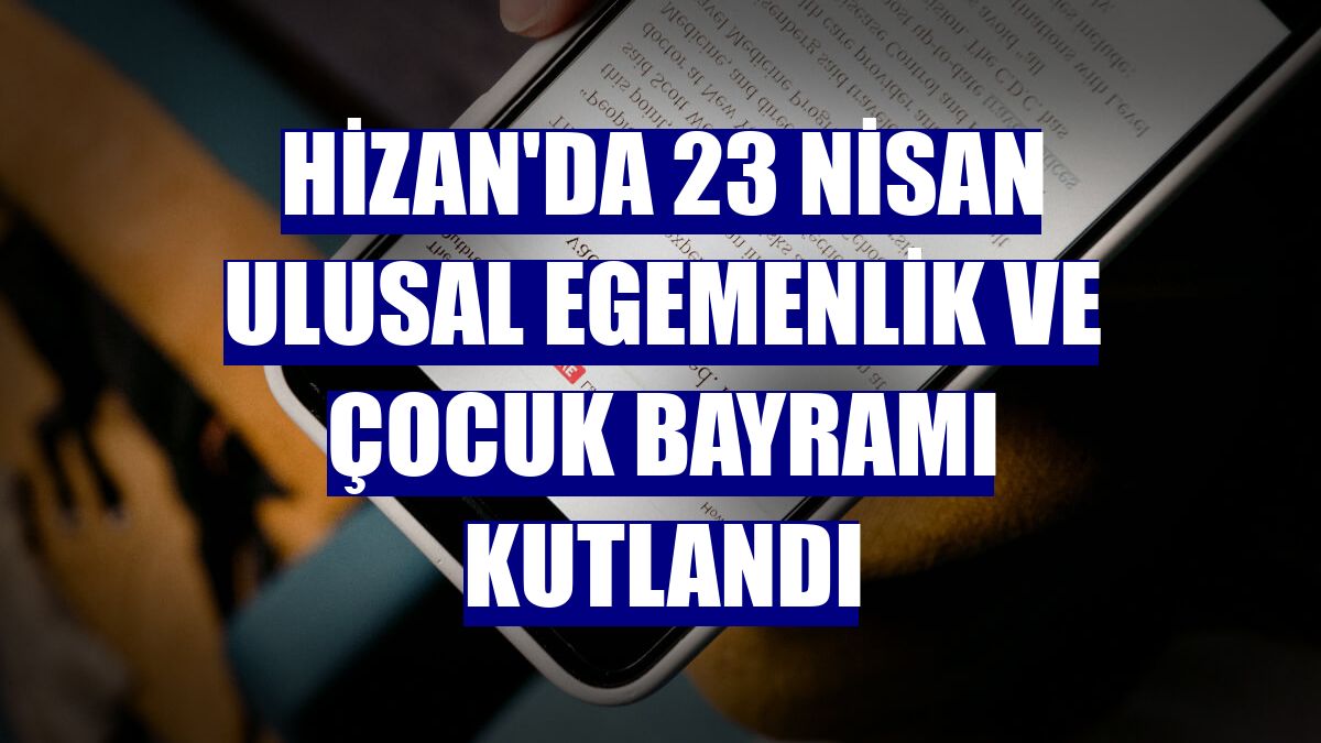 Hizan'da 23 Nisan Ulusal Egemenlik ve Çocuk Bayramı kutlandı