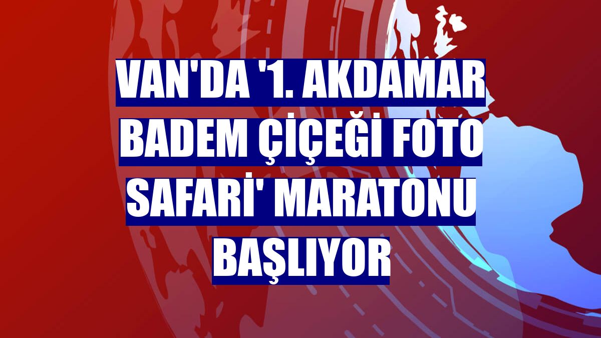 Van'da '1. Akdamar Badem Çiçeği Foto Safari' maratonu başlıyor