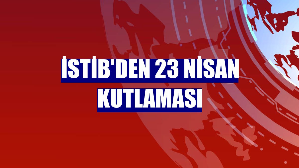 İSTİB'den 23 Nisan kutlaması