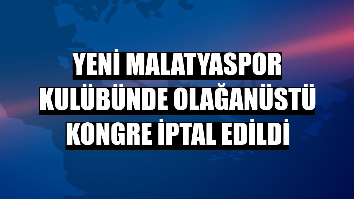 Yeni Malatyaspor Kulübünde olağanüstü kongre iptal edildi