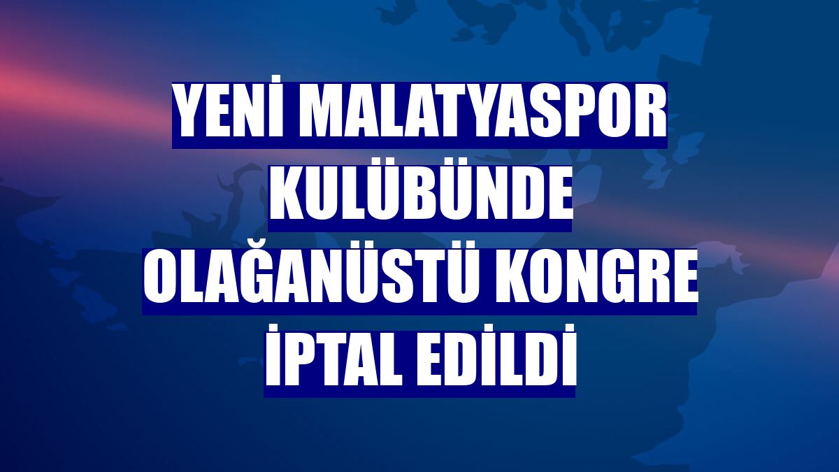 Yeni Malatyaspor Kulübünde olağanüstü kongre iptal edildi