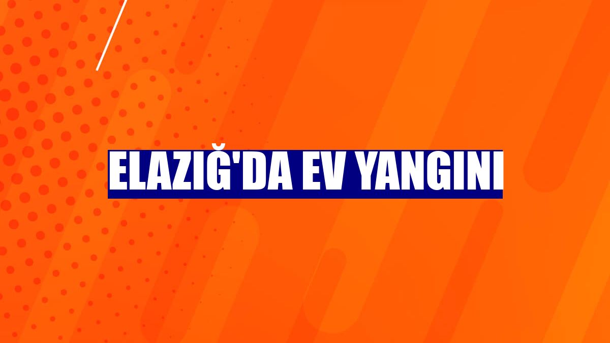 Elazığ'da ev yangını